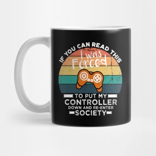 If You Can Read This I was Forced to Put My Controller Down and Re-Enter Society Mug